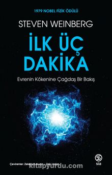 İlk Üç Dakika & Evrenin Kökenine Çağdaş Bir Bakış - Steven Weinberg
