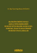 Blokzincirine Dayalı Akıllı Sözleşmelerin Hukuki Nitelikleri, Kuruluşu, Yorumu, İfası ve Bazı Örnek Hukuki Uygulamalar