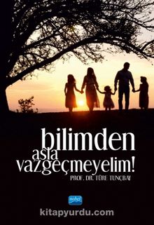 Bilimden Asla Vazgeçmeyelim! - Prof. Dr. Türe Tunçbay