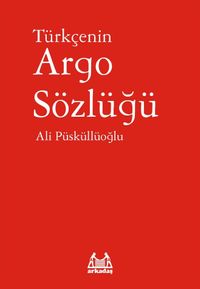 Türkçenin Argo Sözlüğü / Dil Hazinesi Dizisi