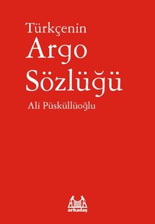 Türkçenin Argo Sözlüğü / Dil Hazinesi Dizisi