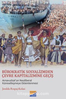 Bürokratik Sosyalizmden Çevre Kapitalizmine Geçiş & Arnavutluk’un Neoliberal Küreselleşmeye Eklemlenmesi - Jonilda Rrapaj Kolasi