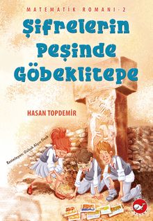 Şifrelerin Peşinde Göbeklitepe / Matematik Romanı 2