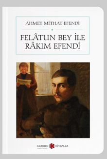 Felatun Bey İle Rakım Efendi (Cep Boy) (Tam Metin) - Ahmet Mithat Efendi