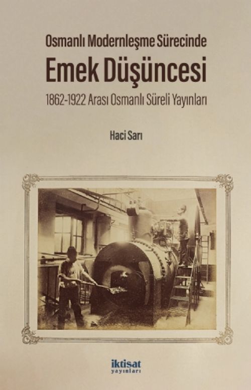 Osmanlı Modernleşme Sürecinde Emek Düşüncesi 1862-1922 Arası Osmanlı Süreli Yayınları