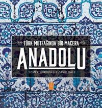 Anadolu: Türk Mutfağında Bir Macera & Anatolia: Adventures In Turkish Cooking