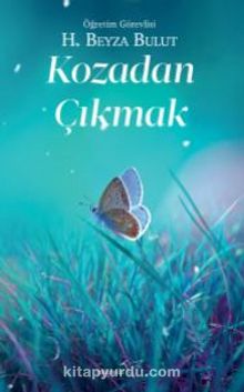 Kozadan Çıkmak - H. Beyza Bulut