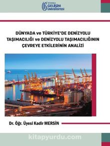 Dünyada ve Türkiye’de Denizyolu Taşımacılığı ve Denizyolu Taşımacılığının Çevreye Etkilerinin Analiz - Dr. Kadir Mersin