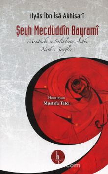 Şeyh Mecdüddin Bayrami & Menakıbı ve Saliklerin Adabı - Nutk-i Şerifler - İlyas İbn İsa Akhisari
