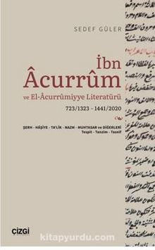 İbn Acurrum ve El-Acurrumiyye Literatürü (723/1323 - 1441/2020) - Sedef  Güler