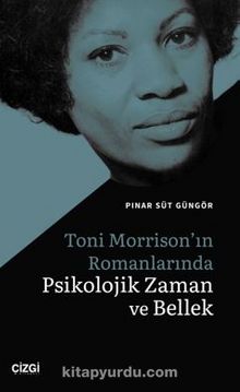 Toni Morrison'ın Romanlarında Psikolojik Zaman ve Bellek - Pinar Süt  Güngör
