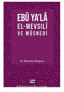 Ebu Ya’la El-Mevsılı ve Müsnedi - Kahraman Bulgurcu