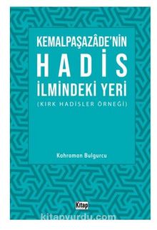 Kemalpaşazade'nin Hadis İlmindeki Yeri (Kırk Hadisler Örneği) - Kahraman Bulgurcu