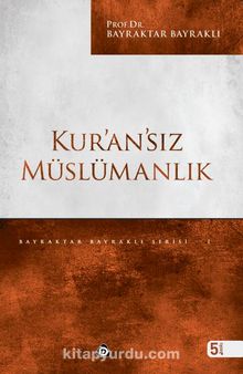 Kur'an'sız Müslümanlık - Prof. Dr. Bayraktar Bayraklı