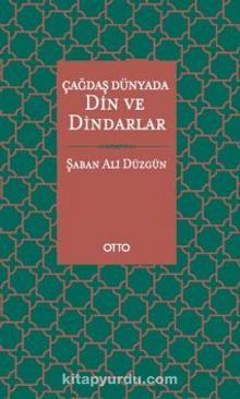 Çağdaş Dünyada Din ve Dindarlar - Prof. Dr. Şaban Ali Düzgün