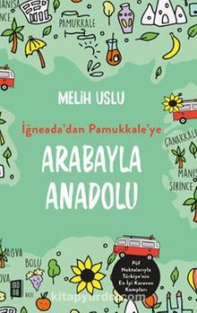 İğneada’dan Pamukkale’ye Arabayla Anadolu - Melih Uslu