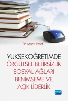 Yükseköğretimde Örgütsel Belirsizlik, Sosyal Ağları Benimseme ve Açık Liderlik