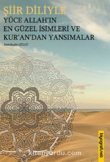 Şiir Diliyle Yüce Allah’ın En Güzel İsimleri ve Kur’an’dan Yansımalar - Abdulkadir  Güllü