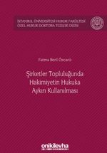 Şirketler Topluluğunda Hakimiyetin Hukuka Aykırı Kullanılması İstanbul Üniversitesi Hukuk Fakültesi Özel Hukuk Doktora Tezleri Dizisi No: 28