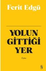 Yolun Gittiği Yer (Ciltli)