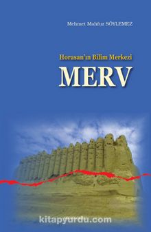 Horasan’ın Bilim Merkezi Merv - M. Mahfuz Söylemez
