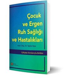 Çocuk Ve Ergen Ruh Sağlığı Ve Hastalıkları / Çalışma Sorularıyla Birlikte