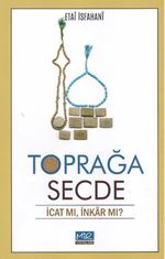 Toprağa Secde / İcat Mı, İnkar Mı?