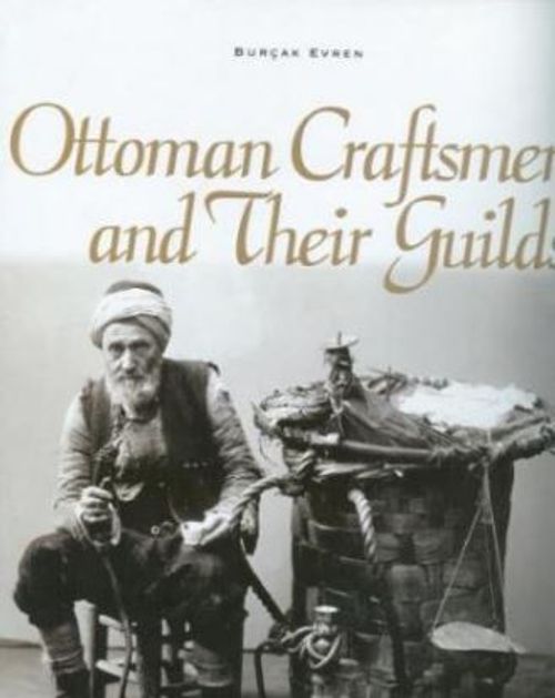 Ottoman Craftsmen and their Guilds