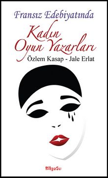 Fransız Edebiyatında Kadın Oyun Yazarları - Jale Erlat