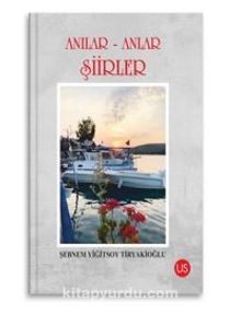 Anılar-Anlar Şiirler - Şebnem Yiğitsoy  Tiryakioğlu