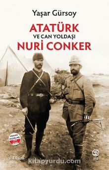 Atatürk Ve Can Yoldaşı Nuri Conker - Yaşar Gürsoy