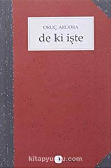 De Ki İşte - Oruç Aruoba