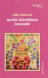 Ayrılık &Uuml;z&uuml;nt&uuml;lerin Annesidir
