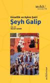 G&uuml;zellik ve Aşkın Şairi Şeyh Galip