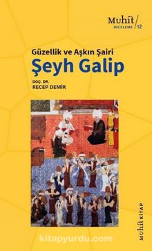 Güzellik ve Aşkın Şairi Şeyh Galip - Recep Demir