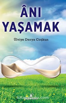 Anı Yaşamak - Ülviye Derya  Coşkun