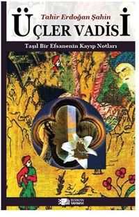 Üçler Vadisi / Taşıl Bir Efsanenin Kayıp Notları