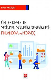Üniter Devlette Yerinden Yönetim Deneyimleri: Finlandiya ve Norveç