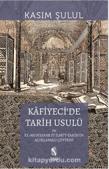 Kafiyeci'de Tarih Usulü - Prof.Dr. Kasım Şulul