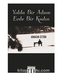 Yolda Bir Adam Evde Bir Kadın - Armağan Öztürk