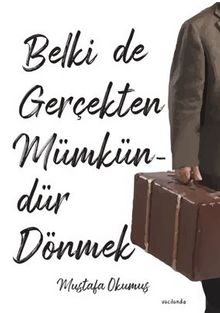Belki de Gerçekten Mümkündür Dönmek - Mustafa Okumuş