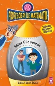 Süper Güç Peşinde - Ağırlık Ölçüleri / Profesör Pi ile Matematik -2 - Birsen Ekim Özen