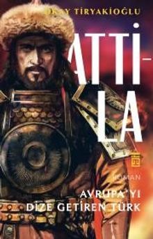 Attila Avrupayı Dize Getiren Türk