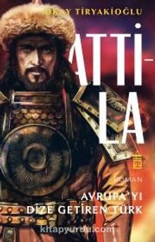 Attila Avrupayı Dize Getiren Türk - Okay Tiryakioğlu