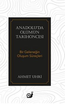 Anadolu’da Ölümün Tarihöncesi  (Bir Geleneğin Oluşum Süreçleri) - Ahmet Uhri