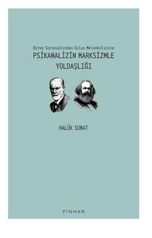 Birey Sorunsalından Solun Melankolisine Psikanalizin Marksizmle Yoldaşlığı - Haluk Sunat