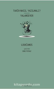 Tarih Nasıl Yazılmalı? | Yalansever - Lukianos