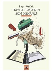 Haydarpaşa'nın Son Memuru - Başar Öztürk