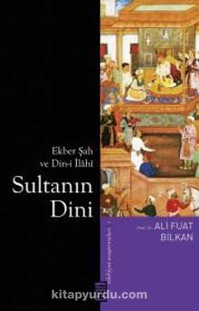Sultanın Dini & Ekber Şah ve Din-i İlahi