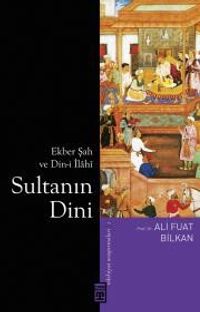 Sultanın Dini & Ekber Şah ve Din-i İlahi